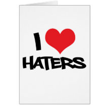 I Love Haters Card