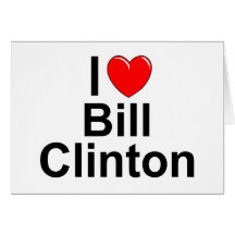 I Love (Heart) Bill Clinton Greeting Card