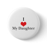 I Love (Heart) My Daughter buttons