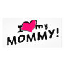 I love (heart) my mummy!