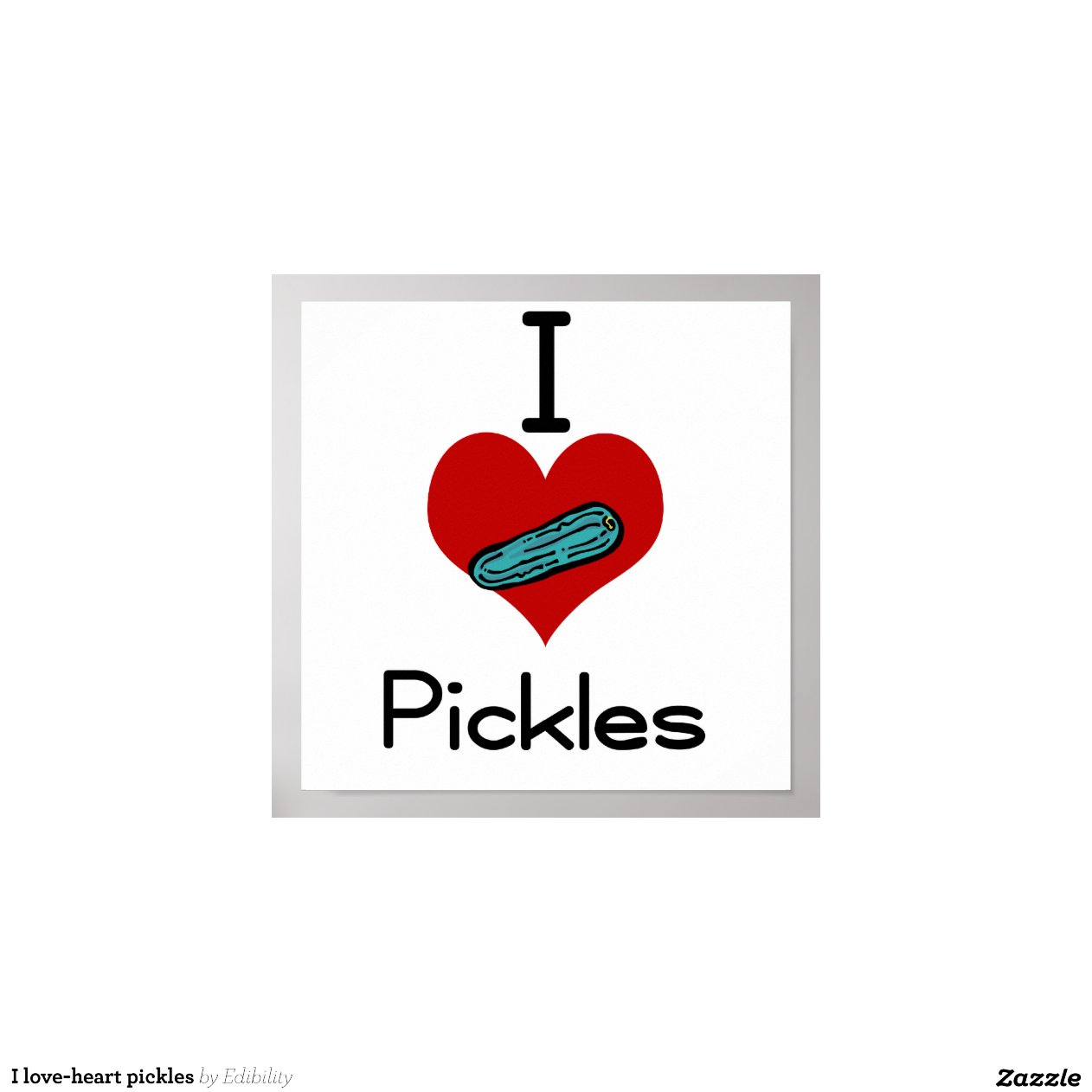 I loveheart pickles Zazzle
