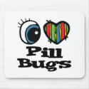I Love (Heart) Pill Bugs mousepads