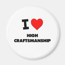 I love High Craftsmanship Magnets