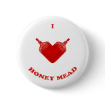 I Love Honey Mead buttons
