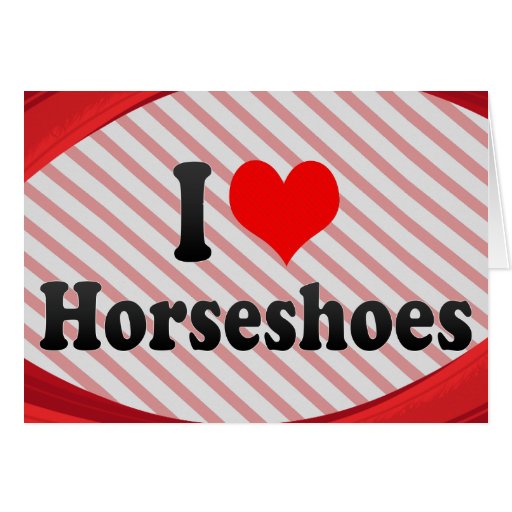 I love Horseshoes Greeting Cards