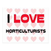 I LOVE HORTICULTURISTS POST CARDS