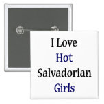 I Love Hot Salvadorian Girls Pin