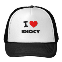 I Love Idiocy Hats
