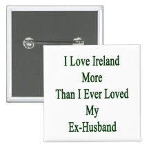 I Love Ireland More Than I Ever Loved My Ex Husban Pin