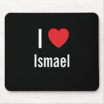 I love Ismael mousepads