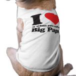 I love it when you call me big papa pet tee shirt