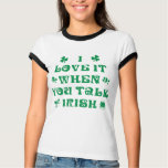 I Love It When You Talk Irish t-shirts