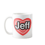 I love Jeff. I love you Jeff. Heart mugs