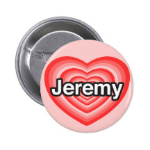 I love Jeremy. I love you Jeremy. Heart Pinback Buttons