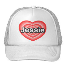 I love Jessie. I love you Jessie. Heart Trucker Hats