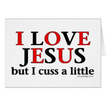I Love Jesus [but I cuss a little] Greeting Cards