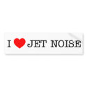 I love Jet Noise bumper stickers
