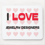 I LOVE JEWELRY DESIGNERS mousepads