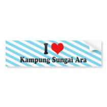 I Love Kampung Sungai Ara, Malaysia Bumper Stickers