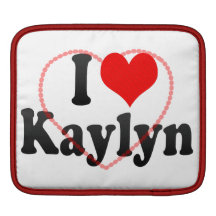 I love Kaylyn iPad Sleeve