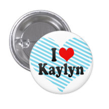 I love Kaylyn Pinback Button