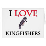 I Love Kingfishers Card