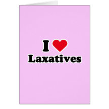 I love laxatives greeting cards