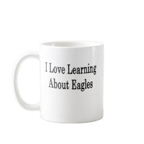 I Love Learning About Eagles Coffee Mug