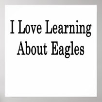 I Love Learning About Eagles Poster