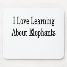 I Love Learning About Elephants Mouse Pad