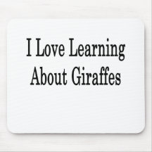 I Love Learning About Giraffes Mouse Pads