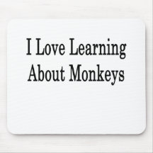 I Love Learning About Monkeys Mousepads
