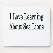 I Love Learning About Sea Lions Mousepad