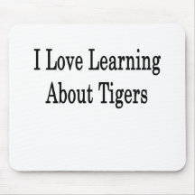 I Love Learning About Tigers Mouse Pads