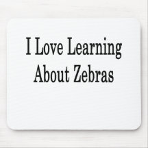 I Love Learning About Zebras Mousepads