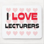 I LOVE LECTURERS mousepads