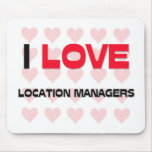 I LOVE LOCATION MANAGERS mousepads