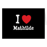 I love Mathilde heart T-Shirt cards