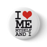 I LOVE ME MY SELF AND I buttons