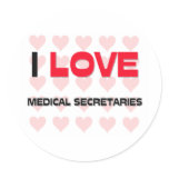 I LOVE MEDICAL SECRETARIES ROUND STICKER