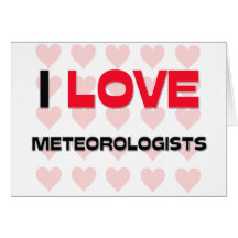 I LOVE METEOROLOGISTS CARD