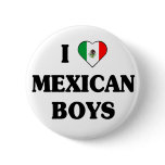 I love Mexican boys button