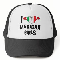 I Love Mexican Girls Trucker Hat