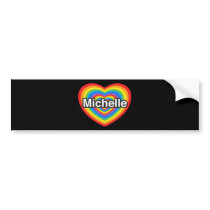 I love Michelle. I love you Michelle. Heart