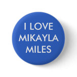 I LOVE MIKAYLA MILES buttons