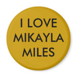 I LOVE MIKAYLA MILES magnets