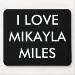 I LOVE MIKAYLA MILES mousepads