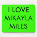 I LOVE MIKAYLA MILES mousepads