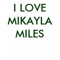 I LOVE MIKAYLA MILES t-shirts