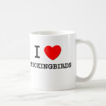 I Love Mockingbirds Mug